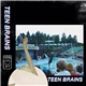Teen Brains - Teen Brains